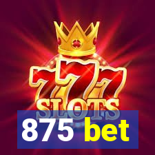 875 bet